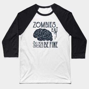 Zombies Eat Brain, So You Should be Fine, Black Design Baseball T-Shirt